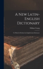 A New Latin-english Dictionary : To Which Is Prefixed An English-latin Dictionary - Book