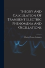 Theory And Calculation Of Transient Electric Phenomena And Oscillations - Book