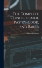 The Complete Confectioner, Pastry-cook, and Baker - Book