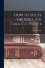 How to Study the Bible for Greatest Profit - Book