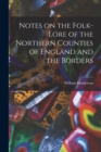 Notes on the Folk-lore of the Northern Counties of England and the Borders - Book