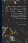 The Relevance of Kahneman and Tversky's Concept of Framing to Organization Behavior - Book