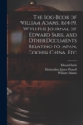 The Log-book of William Adams, 1614-19. With the Journal of Edward Saris, and Other Documents Relating to Japan, Cochin China, Etc - Book