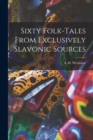 Sixty Folk-Tales From Exclusively Slavonic Sources - Book