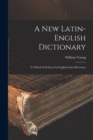 A New Latin-english Dictionary : To Which Is Prefixed An English-latin Dictionary - Book