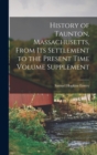 History of Taunton, Massachusetts, From its Settlement to the Present Time Volume Supplement - Book