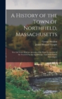 A History of the Town of Northfield, Massachusetts : For 150 Years, With an Account of the Prior Occupation of the Territory by the Squakheags: And With Family Genealogies - Book