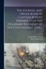 The Journal and Order Book of Captain Robert Kirkwood of the Delaware Regiment of the Continental Line .. - Book