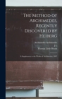 The Method of Archimedes, Recently Discovered by Heiberg; a Supplement to the Works of Archimedes, 1897 - Book
