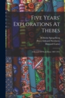Five Years' Explorations At Thebes : A Record Of Work Done 1907-1911 - Book