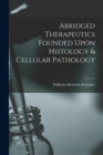 Abridged Therapeutics Founded Upon Histology & Cellular Pathology - Book