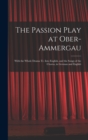 The Passion Play at Ober-Ammergau : With the Whole Drama Tr. Into English, and the Songs of the Chorus, in German and English - Book