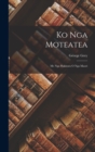 Ko Nga Moteatea : Me Nga Hakirara O Nga Maori - Book