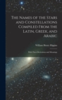 The Names of the Stars and Constellations Compiled From the Latin, Greek, and Arabic : With Their Derivations and Meanings - Book