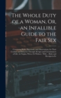 The Whole Duty of a Woman, Or, an Infallible Guide to the Fair Sex : Containing Rules, Directions, and Observations, for Their Conduct and Behavior Through All Ages and Circumstances of Life, As Virgi - Book