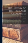 The History of the Highland Clearances : Containing a Reprint of Donald Macleod's "Gloomy Memories of the Highlands"; Isle of Skye in 1882; and a Verbatim Report of the Trial of the Braes Crofters - Book