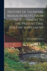 History of Taunton, Massachusetts, From its Settlement to the Present Time Volume Supplement - Book