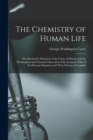 The Chemistry of Human Life : The Biochemic Statement of the Cause of Disease and the Physiological and Chemical Operation of the Inorganic Salts of the Human Organism and Their Chemical Formulas - Book