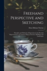Freehand Perspective and Sketching; Principles and Methods of Expression in the Pictorial Representation of Common Objects, Interiors, Buildings and Landscapes - Book