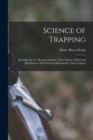 Science of Trapping; Describes the fur Bearing Animals, Their Nature, Habits and Distribution, With Practical Methods for Their Capture - Book