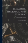 Elevators, Hydraulic and Electric : A Complete Hand Book - Book