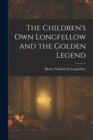 The Children's Own Longfellow and the Golden Legend - Book