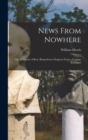 News From Nowhere : Or, An Epoch of Rest; Being Some Chapters from a Utopian Romance - Book