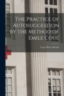 The Practice of Autosuggestion by the Method of Emile Coue - Book