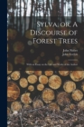 Sylva, or, A Discourse of Forest Trees : With an Essay on the Life and Works of the Author - Book