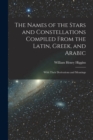 The Names of the Stars and Constellations Compiled From the Latin, Greek, and Arabic : With Their Derivations and Meanings - Book