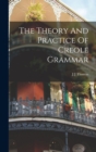 The Theory And Practice Of Creole Grammar - Book