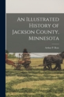 An Illustrated History of Jackson County, Minnesota - Book