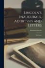 Lincoln's Inaugurals, Addresses and Letters : (Selections) - Book