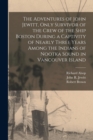 The Adventures of John Jewitt, Only Survivor of the Crew of the Ship Boston During a Captivity of Nearly Three Years Among the Indians of Nootka Sound in Vancouver Island - Book