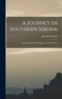 A Journey in Southern Siberia : The Mongols; Their Religion and Their Myths - Book