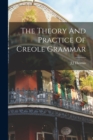 The Theory And Practice Of Creole Grammar - Book