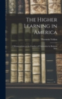 The Higher Learning in America : A Memorandum on the Conduct of Universities by Business Men - Book