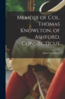 Memoir of Col. Thomas Knowlton, of Ashford, Connecticut - Book