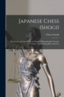 Japanese Chess (shogi); the Science and art of war or Struggle Philosophically Treated. Chinese Chess (chong-kie) and i-go - Book