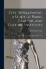 City Development, a Study of Parks, Gardens, and Culture-institutes; a Report to the Carnegie Dunfermline Trust - Book