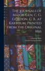 The Journals of Major-Gen. C. G. Gordon, C. B., at Kartoum, Printed From the Original mss - Book
