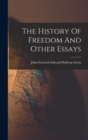 The History Of Freedom And Other Essays - Book