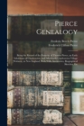 Pierce Genealogy : Being the Record of the Posterity of Thomas Pierce, an Early Inhabitant of Charlestown, and Afterwards Charlestown Village (Woburn), in New England, With Wills, Inventories, Biograp - Book