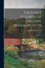 The Early Records of Groton, Massachusetts : 1662-1707 - Book