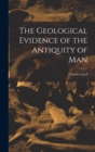 The Geological Evidence of the Antiquity of Man - Book