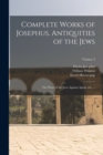 Complete Works of Josephus. Antiquities of the Jews; The Wars of the Jews Against Apion, etc., ..; Volume 3 - Book