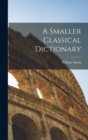 A Smaller Classical Dictionary - Book