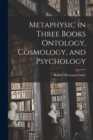 Metaphysic in Three Books Ontology, Cosmology, and Psychology - Book