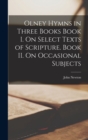 Olney Hymns in Three Books Book I. On Select Texts of Scripture. Book II. On Occasional Subjects - Book