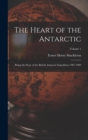 The Heart of the Antarctic : Being the Story of the British Antarctic Expedition 1907-1909; Volume 1 - Book
